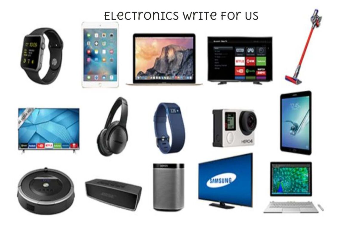 Electronics Write for Us – Contribute to We Tech Titans