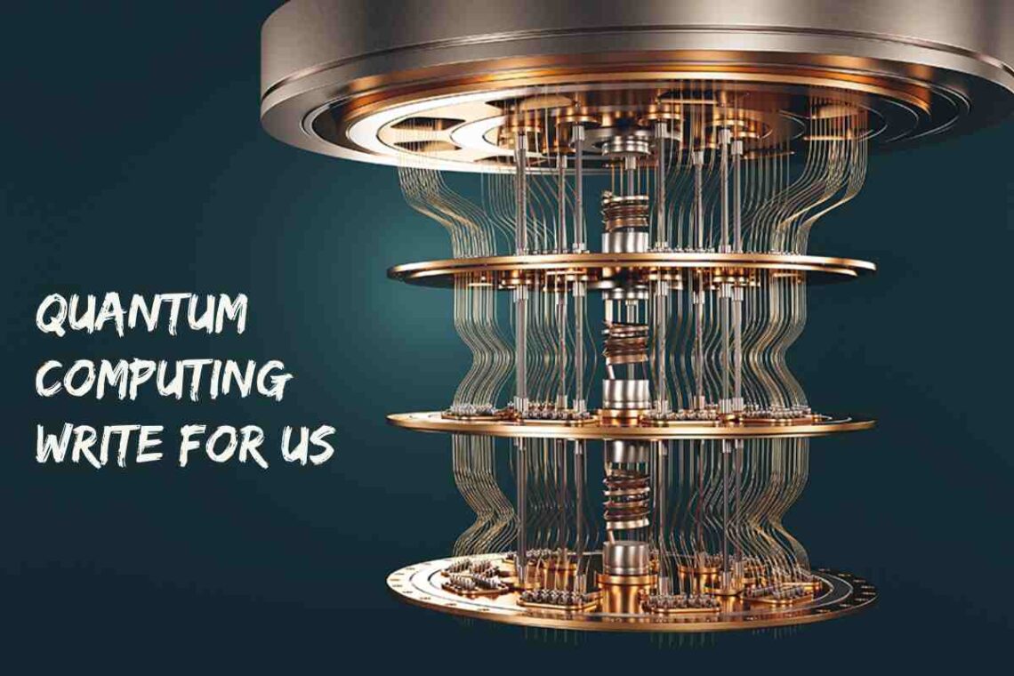 Quantum Computing Write for Us – Submit Articles _ WeTechTitans