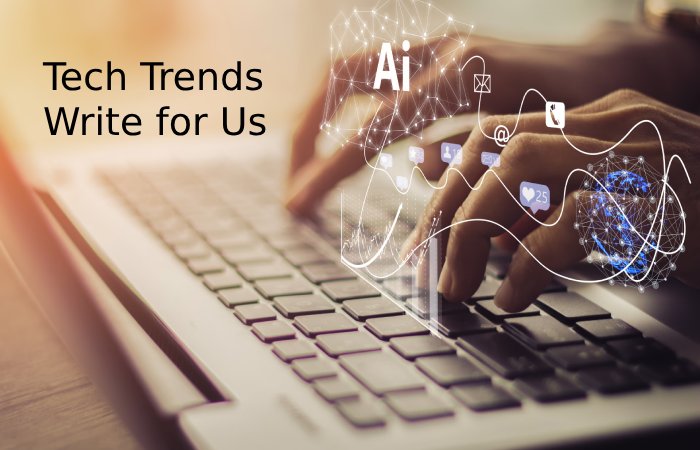 Tech Trends Write for Us